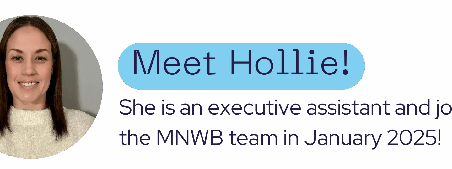 Meet Hollie! She is a executive assistant. Hollie joined the MNWB team in January 2025!